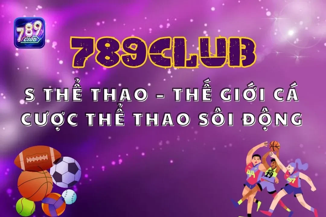 S Thể Thao 789club – Thế Giới Cá Cược Thể Thao Sôi Động