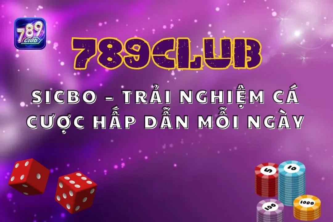 Sicbo 789club – Trải Nghiệm Cá Cược Hấp Dẫn Mỗi Ngày