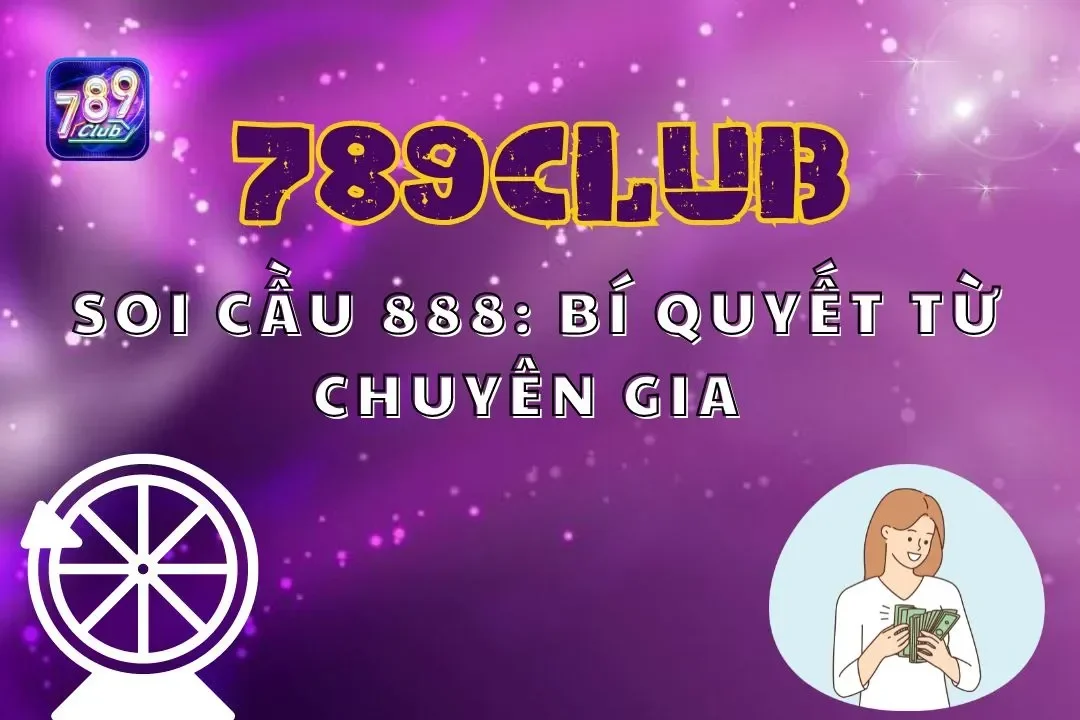 Soi cầu 888: Bí quyết từ chuyên gia để thắng lớn trong lô đề