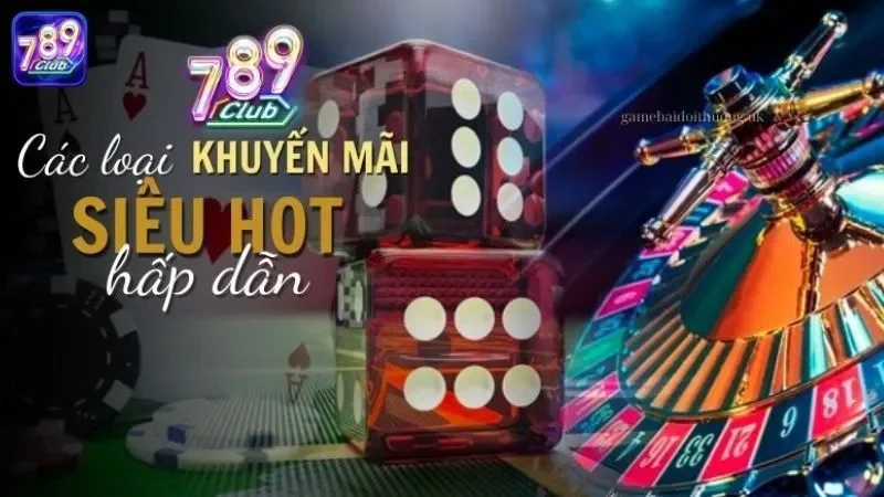 Khuyến mãi và ưu đãi cực khủng tại cổng game 789club